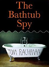 The Bathtub Spy by Tom Rachman