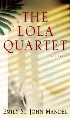 Lola Quartet by Emily St John Mandel