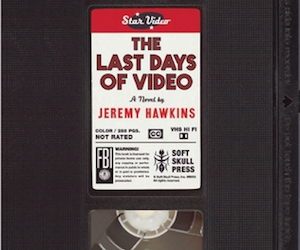 The Last Days of Video by Jeremy Hawkins