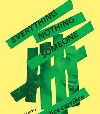 Everything, Nothing, Someone: a Memoir by Alice Carrière
